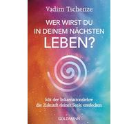 Wer wirst du in deinem nächsten Leben? -: Mit der Inkarnationslehre die Zukunft deiner Seele entdecken - Umfassendes Expertenwissen gepaart mit persönlichen Erfahrungen