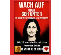 Werd wach oder geh unter - So wirst du zur Nummer 1 im Business !Dieses Buch garantiert 100 % Erfolg durch Lösungen, die wirklich funktionieren !