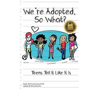 We're Adopted, So What?: Teens Tell It Like It Is