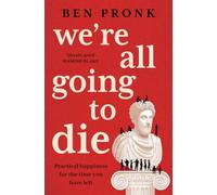 We're All Going to Die: Practical happiness for the time you have left