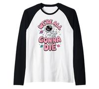 We're All Gonna Die Astronaute Sarcastique Space Hommes Femmes Manche Raglan