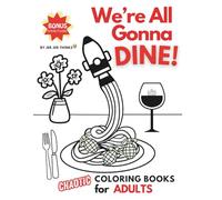 We're All Gonna Dine: A Chaotic Coloring Book Full of Food Fiascos, Absurd Puns, and Bonus Puzzles