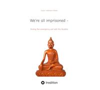 We're all imprisoned -: finding the emergency exit with the Buddha