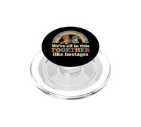 We're All in This Together Like Hostages - Dire Fantaisie PopSockets PopGrip pour MagSafe
