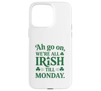 We're All Irish Till Monday Coque pour iPhone 15 Pro Max