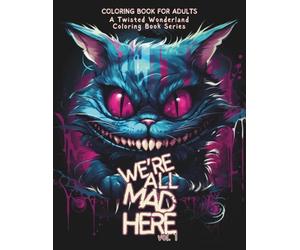 "We're All Mad Here" (vol. 1) - A Twisted Wonderland Coloring Book Series: Prepare to journey down the rabbit hole and into a world that defies ... chilling and captivating coloring book series