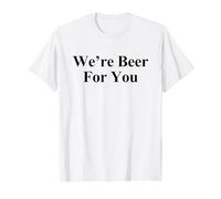 We're Beer For You Meme Funny Saying Best Drink Lover Citations T-Shirt