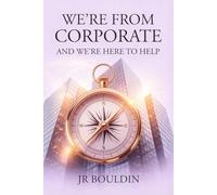We're From Corporate and We're Here To Help