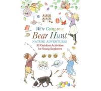 We're Going on a Bear Hunt Nature Adventures: 30 Outdoor Activities for Young Explorers: Inspired by the much-loved classic picture book