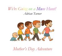We're going on a Mum Hunt!: Mother's Day Adventure