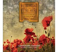 WE'RE HERE BECAUSE WE'RE HERE. SONGS FROM THE GREAT WAR 1914-1918. CENTENARY EDITION.