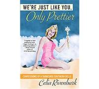 We're Just Like You, Only Prettier Celia Rivenbark (Auteur)