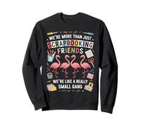 We're More Than Just Scrapbooking Friends Funny Scrapbooking Sweatshirt