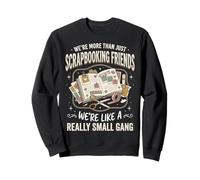 We're More Than Just Scrapbooking Friends Loisirs Créatifs Sweatshirt
