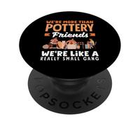 We're More Than Pottery Friends Petit Gang PopSockets PopGrip Adhésif