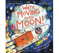 We're Moving to the Moon! Blast off on a fact-filled adventure - Catherine Cawthorne - Bloomsbury Children's Books - ebook (ePub) - Livre