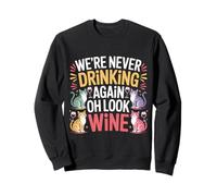 We're Never Drinking Again Oh Look Wine Faire la fête |- Sweatshirt