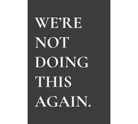 We're Not Doing This Again: A lined notebook for spirals, mistakes, and second thoughts - a funny gift for coworkers, friends, overthinkers, and anxious minds