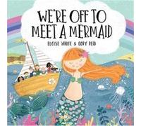 Were Off to Meet A Mermaid by Eloise White Eloise White (Auteur)