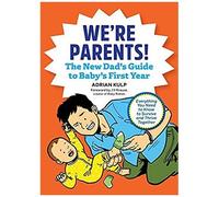We're Parents! The First-Time Dad's Guide To Baby's First Year