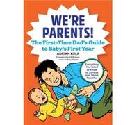 Were Parents the New Dad Book for Babys First Year Everything You Need to Know to Survive and Thrive Together by Adrian Kulp & Foreword by Jill Krause Adrian Kulp , Foreword by Jill Krause (Auteur)