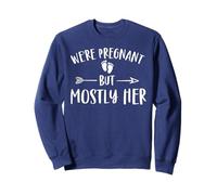 We're Pregnant But Mostly Her Funny Pregnancy Annonce Sweatshirt