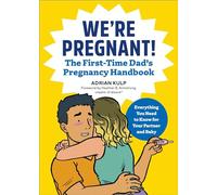 We're Pregnant! The First Time Dad's Pregnancy Handbook: The Go-To Pregnancy Book for Men