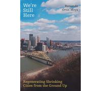 We're Still Here Regenerating Shrinking Cities from the Ground Up - Fernando Ortiz-Moya - University of California Press - ebook (ePub) - Livre