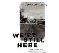 Were Still Here - Silva Jennifer M. Assistant Professor of Sociology Assistant Professor of Sociology Bucknell University - Oxford University Press Inc - Silva Jennifer M. Assistant Professor of Socio