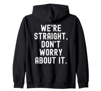 Were Straight Don't Worry About it Funny Sarcastic Humorous Sweat à Capuche