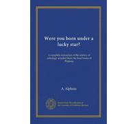 Were you born under a lucky star?: a complete exposition of the science of astrology adapted from the four books of Ptolemy