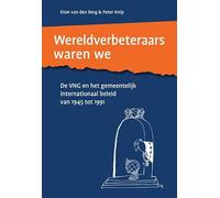 Wereldverbeteraars waren we: De VNG en het gemeentelijk internationaal beleid van 1945 tot 1991