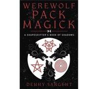 Werewolf Pack Magick: A Shapeshifter's Book of Shadows