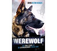 Werewolf: The True Story Of An Extraordinary Police Dog