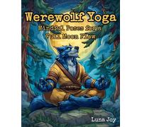 Werewolf Yoga Coloring Book: Transformative Poses, Mindfulness, and Lunar Energy for Relaxation and Creative Expression: 45+ Fantasy Coloring Pages of ... for Stress Relief and Art Therapy