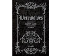 Werewolves: A Handbook of History & Lore of the Creatures of the Night