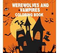 Werewolves and Vampires Coloring Book: Spooky and Fun Monster Creatures for All Ages | 40 Haunting Coloring Pages with Vampires, Werewolves, Gothic Castles, and More!