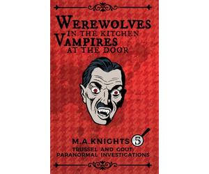 Werewolves in the Kitchen, Vampires at the Door: Trussel and Gout: Paranormal Investigations No.5