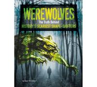 Werewolves: The Truth Behind History's Scariest Shape-Shifters (Edge Books: Monster Handbooks) (Library Binding)