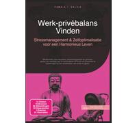 Werk-privébalans Vinden: Stressmanagement & Zelfoptimalisatie voor een Harmonieus Leven