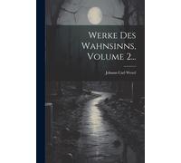 Werke Des Wahnsinns, Volume 2... Paperback Book By Johann Carl Wezel