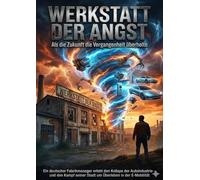 Werkstatt der Angst: Als die Zukunft die Vergangenheit überholte: Ein deutscher Fabrikmanager erlebt den Kollaps der Autoindustrie - und den Kampf seiner Stadt um Überleben in der E-Mobilität