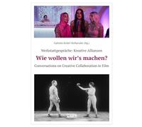 Werkstattgespräche: Kreative Allianzen: Wie wollen wir's machen? / Conversations on Creative Collaboration in Film