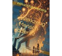 Werkzeug Mensch oder KI: Ein Buch der Philosophie und Psychologie der Moderne
