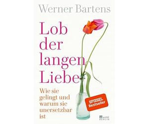 Werner Bartens Lob der langen Liebe: Wie sie gelingt und warum sie uners (Poche)
