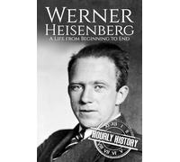 Werner Heisenberg: A Life from Beginning to End