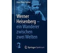 Werner Heisenberg - Ein Wanderer Zwischen Zwei Welten