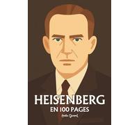 Werner Heisenberg: l'essentiel de ses travaux en 100 pages