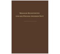 Werner Heisenberg Und Die Physik Unserer Zeit