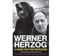 Werner Herzog - A Guide for the Perplexed: Conversations with Paul Cronin